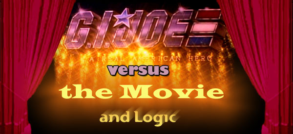 G.I. Joe versus the Movie and Logic