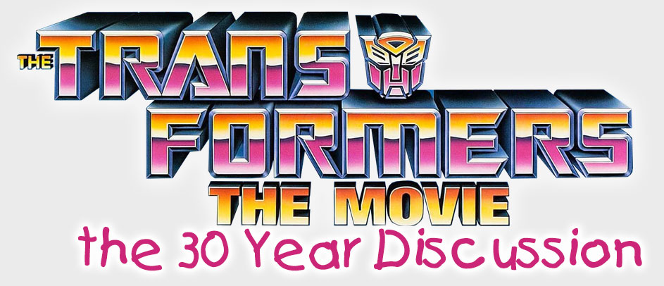 The Transformers the Movie the 30 Year Discussion!