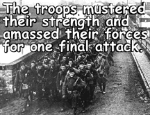 The final push was ordered, and the soldiers ran into the barbed wire like good little lemmings.