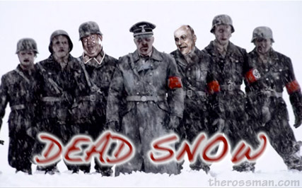 Dead Snow.... Nazi Fucking ZOMBIES, fool!