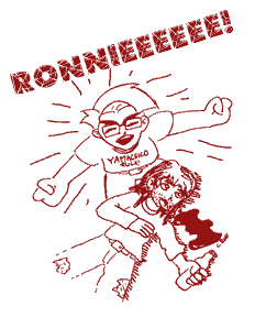 RONNIEEEEEEEEEEEEEE!