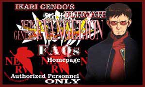 You made it! You are at Ikari Gendo's Ultimate EVA FAQs Homepage